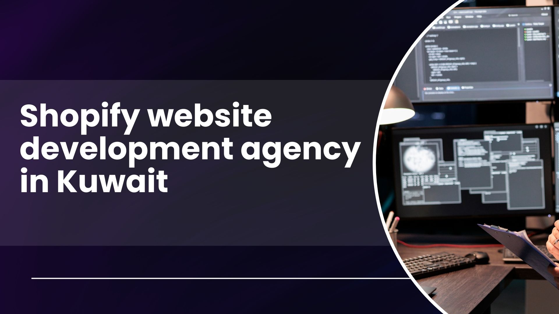 Find a Reliable Shopify Website Development Agency in Kuwait
